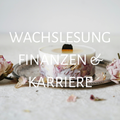 Wachslesung – Finanzen & Karriere
